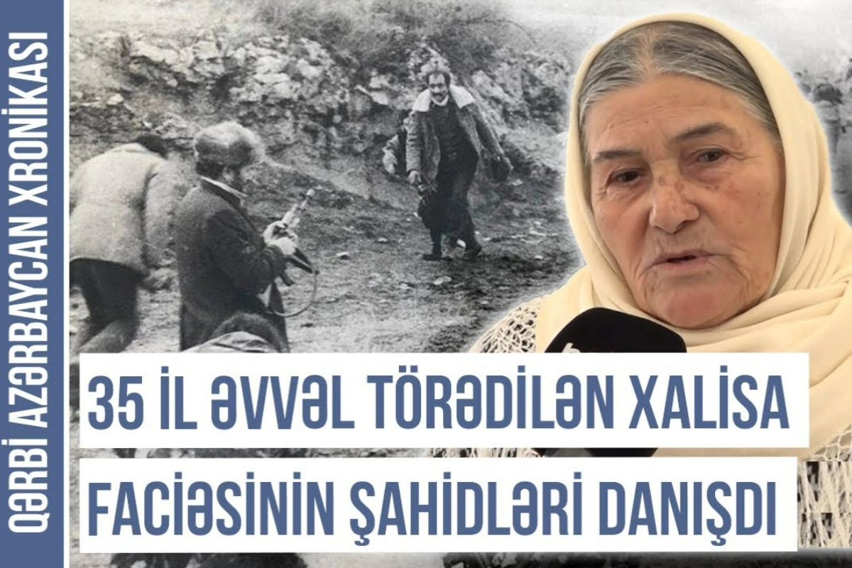 Qərbi Azərbaycan Xronikası: Xalisanın etnoqrafiyası - 35 ildən sonra xatırlanan acı faciələr - VİDEO